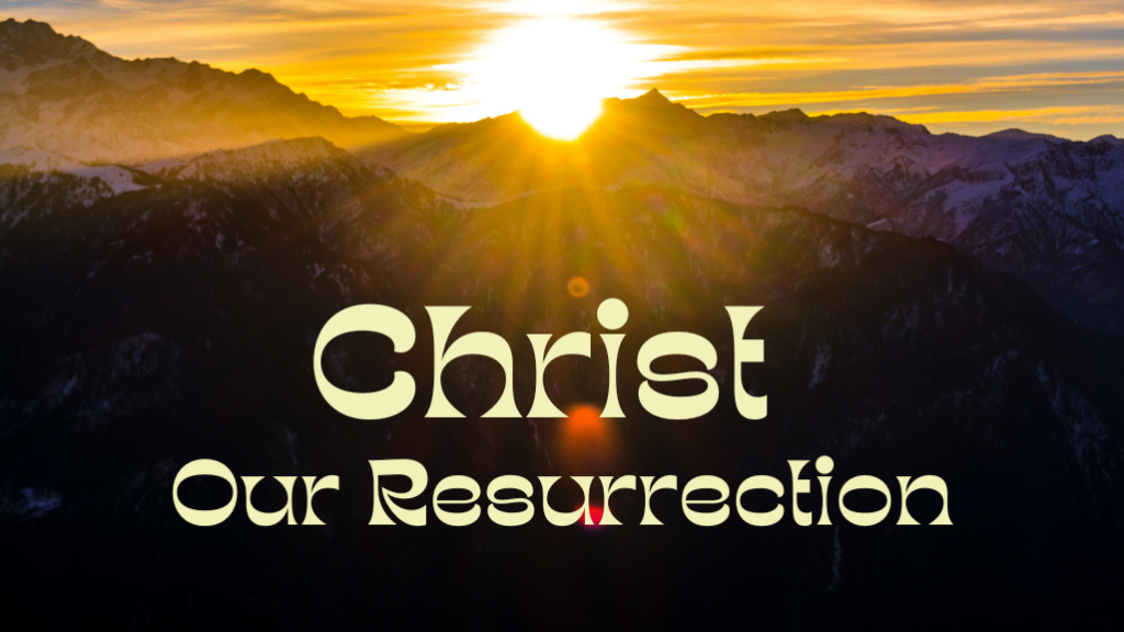 Christ Our Resurrection
