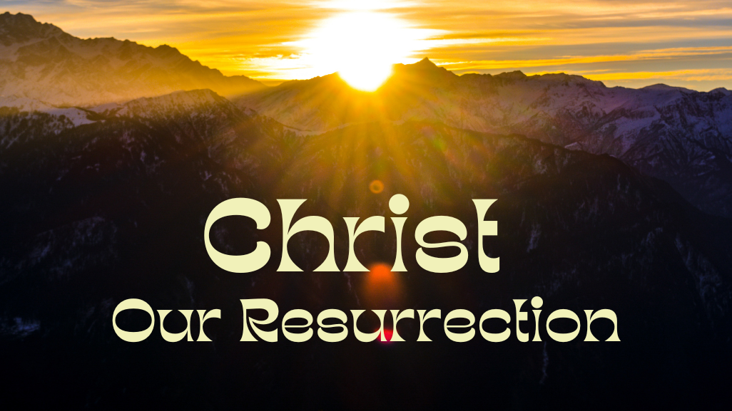 Christ Our Resurrection